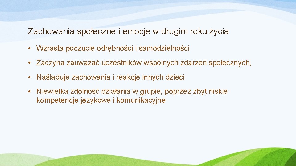 Zachowania społeczne i emocje w drugim roku życia • Wzrasta poczucie odrębności i samodzielności