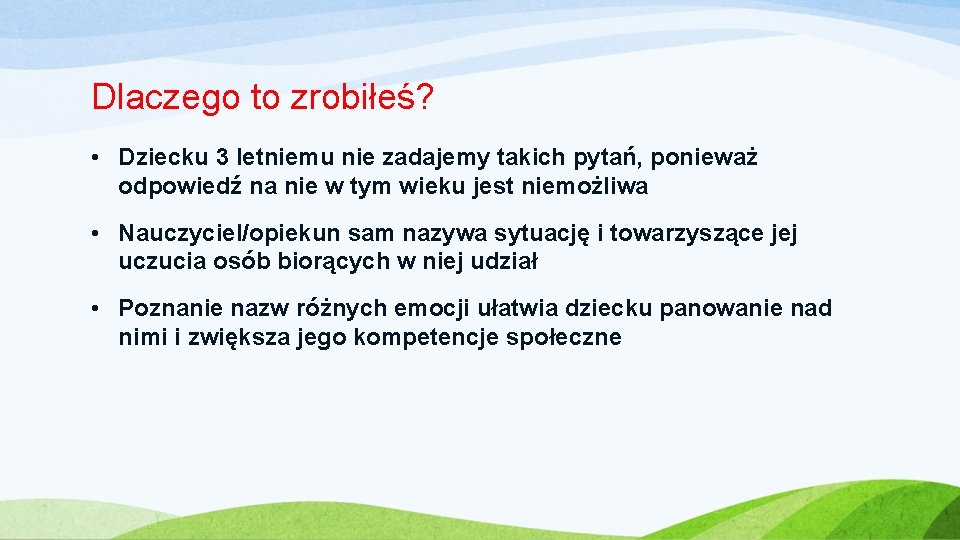 Dlaczego to zrobiłeś? • Dziecku 3 letniemu nie zadajemy takich pytań, ponieważ odpowiedź na