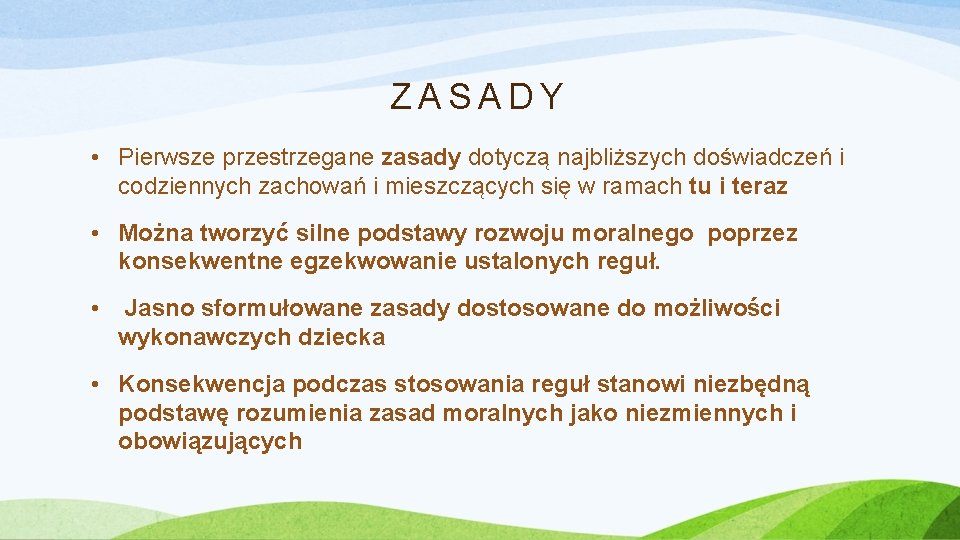 ZASADY • Pierwsze przestrzegane zasady dotyczą najbliższych doświadczeń i codziennych zachowań i mieszczących się