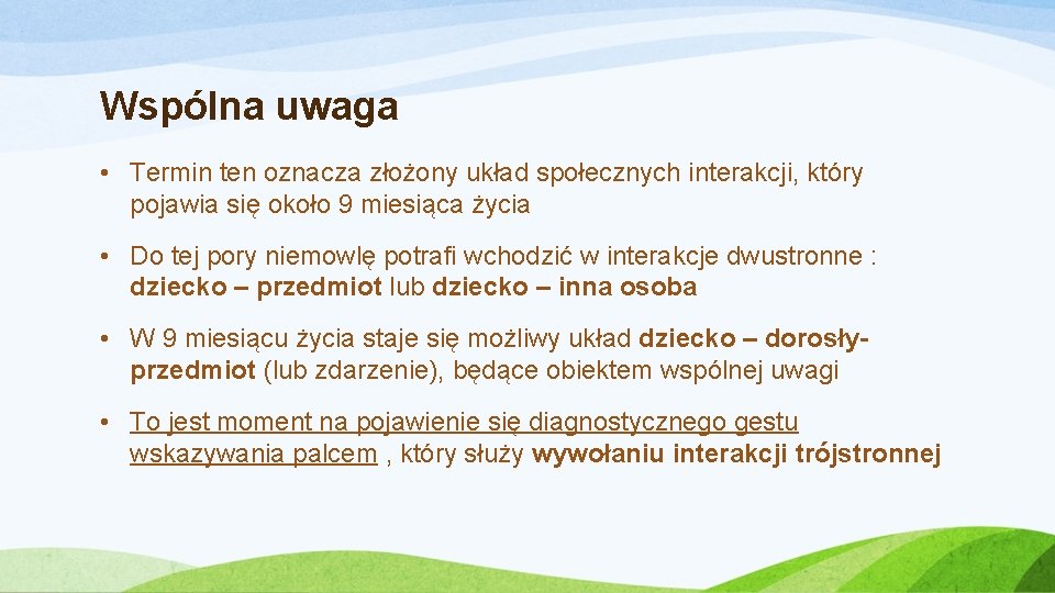 Wspólna uwaga • Termin ten oznacza złożony układ społecznych interakcji, który pojawia się około