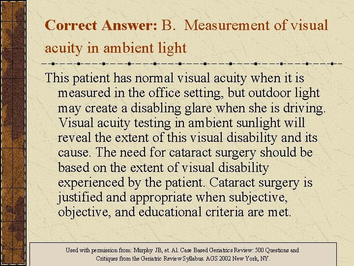 Correct Answer: B. Measurement of visual acuity in ambient light This patient has normal