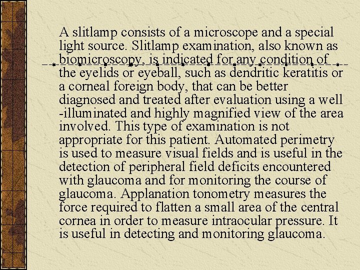 A slitlamp consists of a microscope and a special light source. Slitlamp examination, also