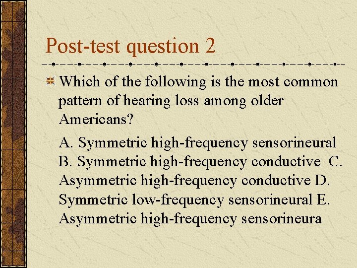 Post-test question 2 Which of the following is the most common pattern of hearing