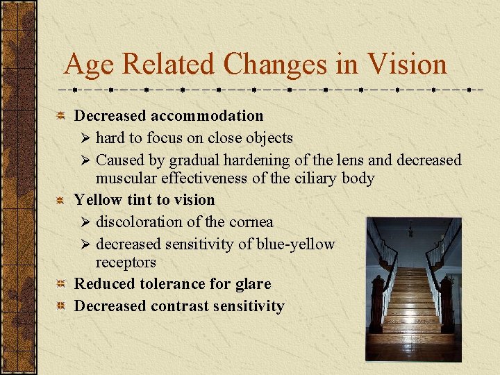 Age Related Changes in Vision Decreased accommodation Ø hard to focus on close objects