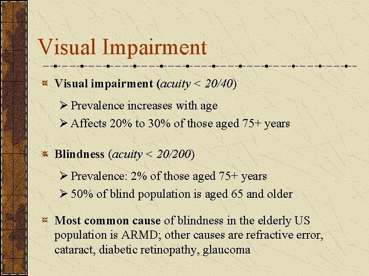 Visual Impairment Visual impairment (acuity < 20/40) Ø Prevalence increases with age Ø Affects