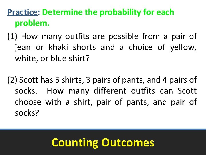 Practice: Determine the probability for each problem. (1) How many outfits are possible from