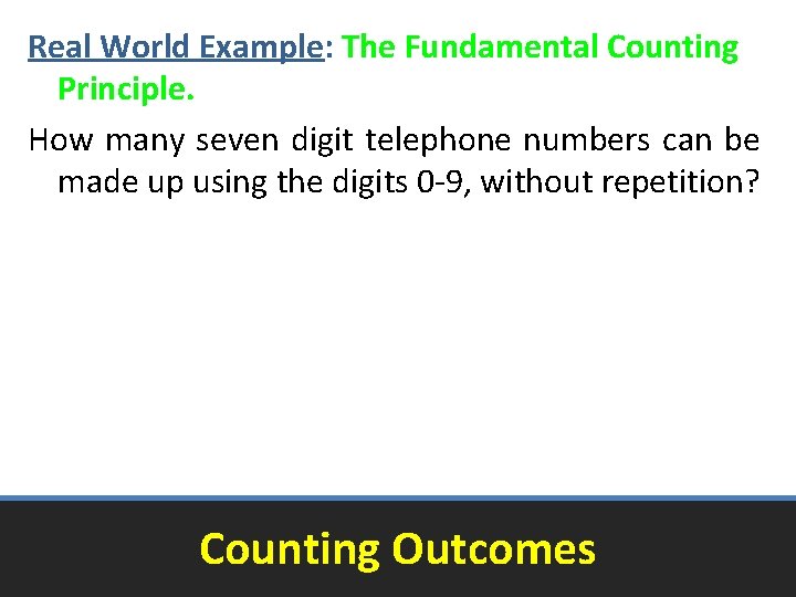Real World Example: The Fundamental Counting Principle. How many seven digit telephone numbers can