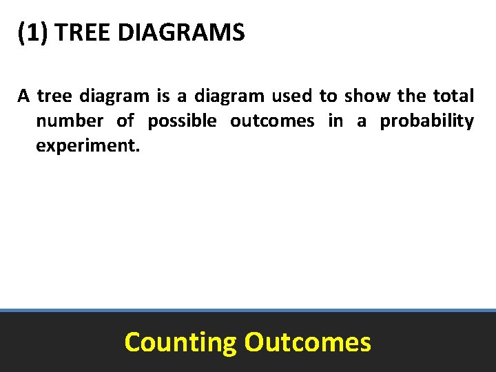 (1) TREE DIAGRAMS A tree diagram is a diagram used to show the total