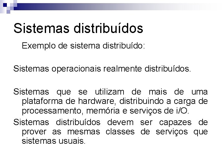 Sistemas distribuídos Exemplo de sistema distribuído: Sistemas operacionais realmente distribuídos. Sistemas que se utilizam