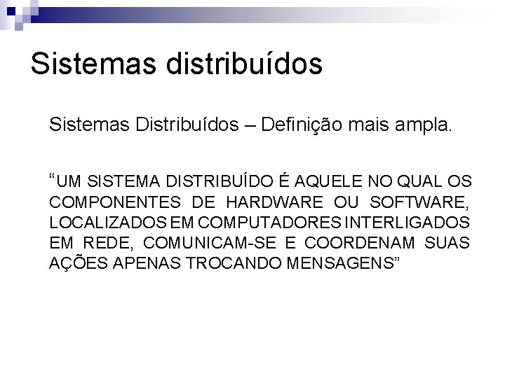 Sistemas distribuídos Sistemas Distribuídos – Definição mais ampla. “UM SISTEMA DISTRIBUÍDO É AQUELE NO