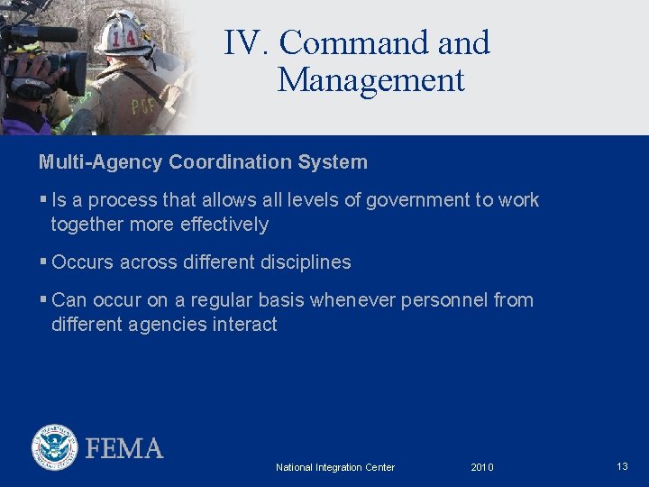 IV. Command Management Multi-Agency Coordination System § Is a process that allows all levels