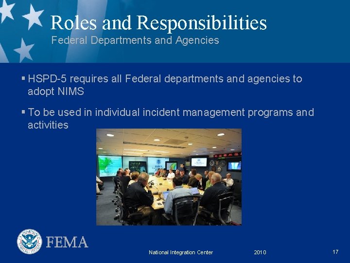 Roles and Responsibilities Federal Departments and Agencies § HSPD-5 requires all Federal departments and