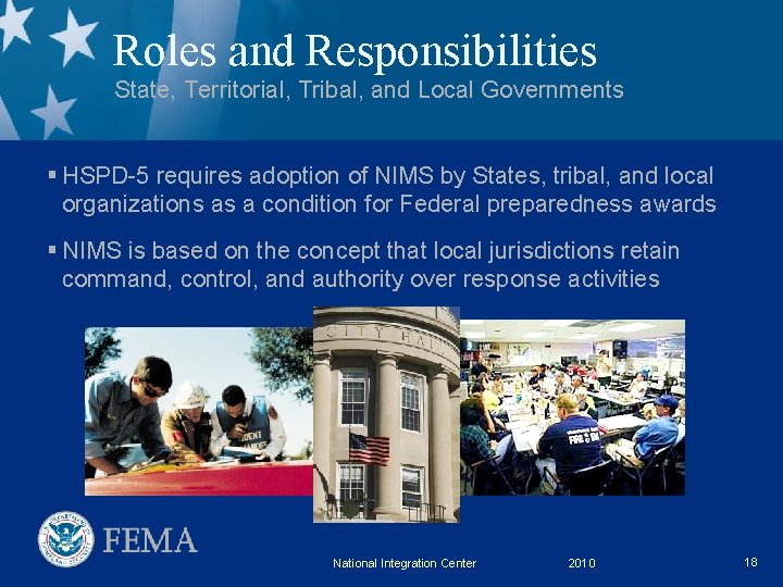 Roles and Responsibilities State, Territorial, Tribal, and Local Governments § HSPD-5 requires adoption of