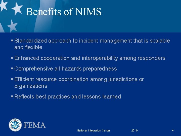 Benefits of NIMS § Standardized approach to incident management that is scalable and flexible