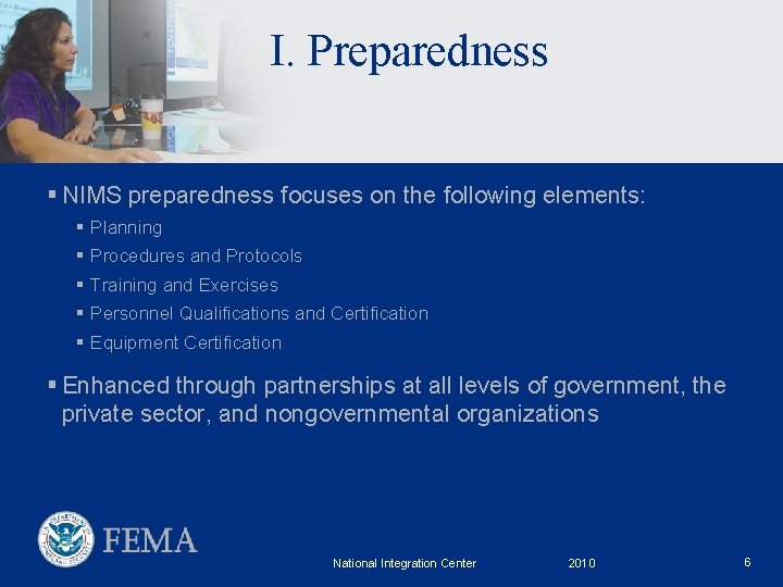 I. Preparedness § NIMS preparedness focuses on the following elements: § Planning § Procedures