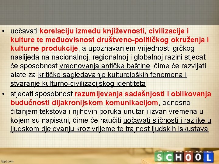  • uočavati korelaciju između književnosti, civilizacije i kulture te međuovisnost društveno-političkog okruženja i