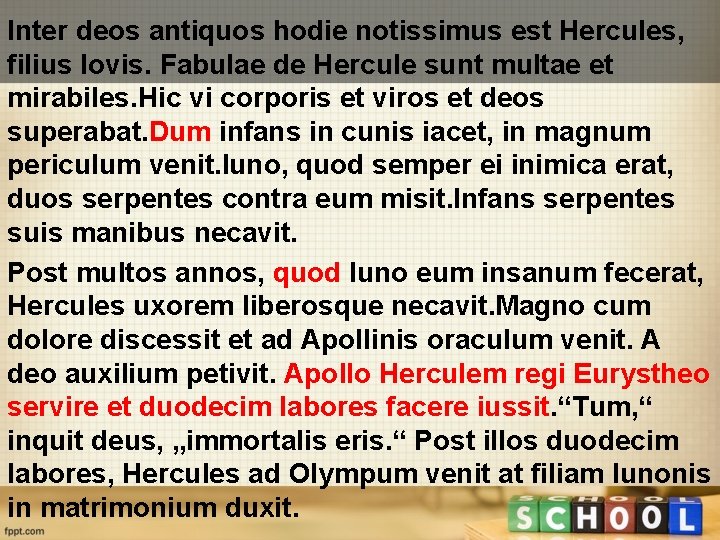 Inter deos antiquos hodie notissimus est Hercules, filius Iovis. Fabulae de Hercule sunt multae