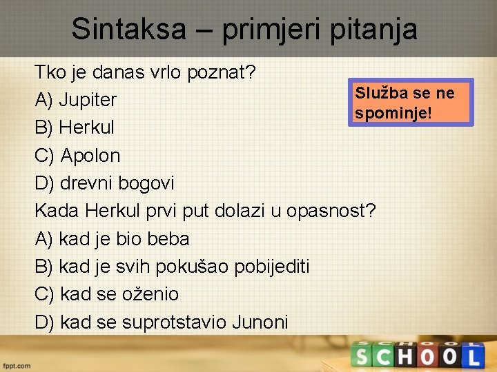 Sintaksa – primjeri pitanja Tko je danas vrlo poznat? Služba se ne A) Jupiter