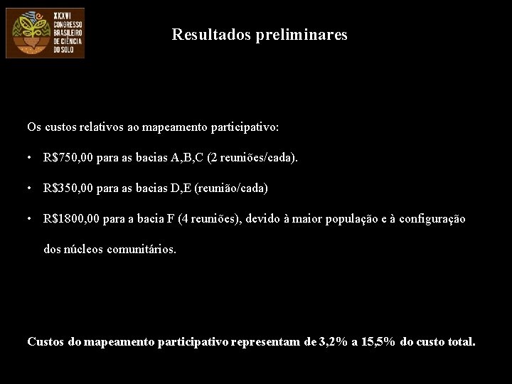 Resultados preliminares Os custos relativos ao mapeamento participativo: • R$750, 00 para as bacias