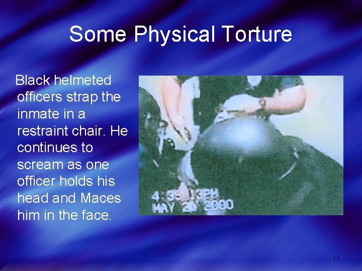 Some Physical Torture Black helmeted officers strap the inmate in a restraint chair. He