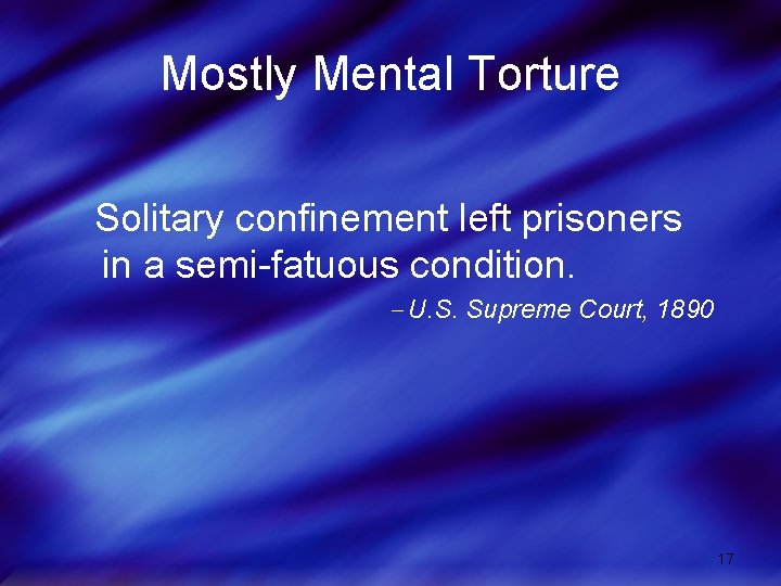 Mostly Mental Torture Solitary confinement left prisoners in a semi-fatuous condition. U. S. Supreme