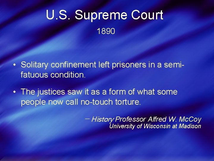 U. S. Supreme Court 1890 • Solitary confinement left prisoners in a semifatuous condition.