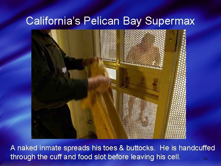 California’s Pelican Bay Supermax A naked inmate spreads his toes & buttocks. He is