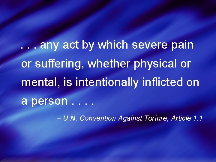 . . . any act by which severe pain or suffering, whether physical or