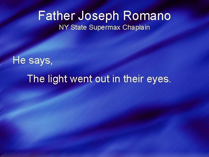 Father Joseph Romano NY State Supermax Chaplain He says, The light went out in