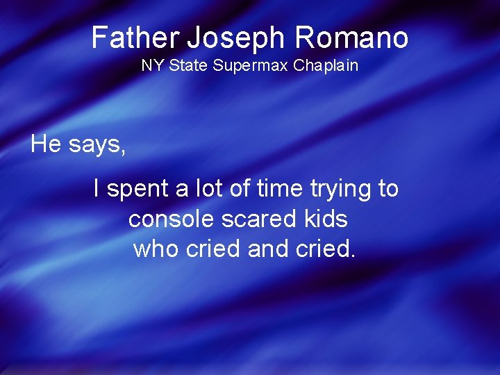 Father Joseph Romano NY State Supermax Chaplain He says, I spent a lot of