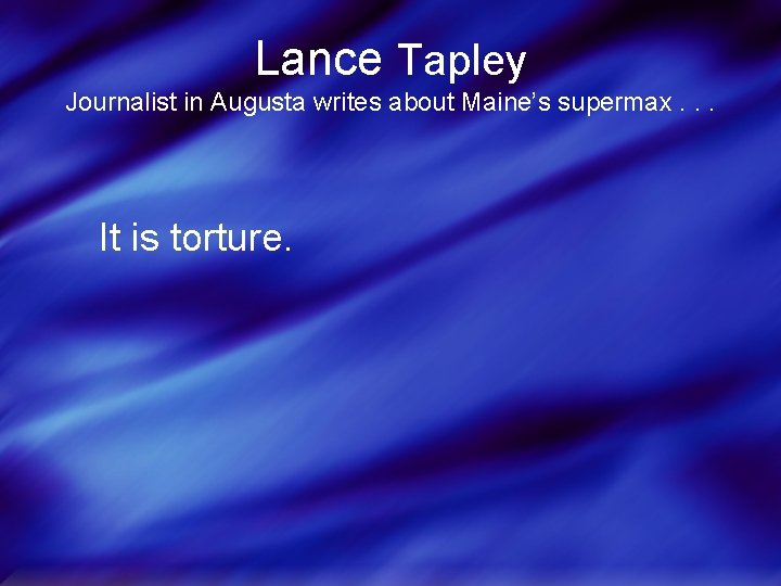 Lance Tapley Journalist in Augusta writes about Maine’s supermax. . . It is torture.