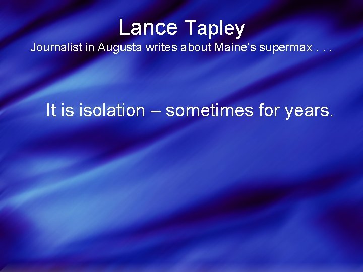 Lance Tapley Journalist in Augusta writes about Maine’s supermax. . . It is isolation