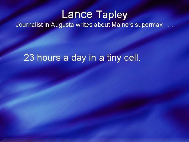 Lance Tapley Journalist in Augusta writes about Maine’s supermax. . . 23 hours a