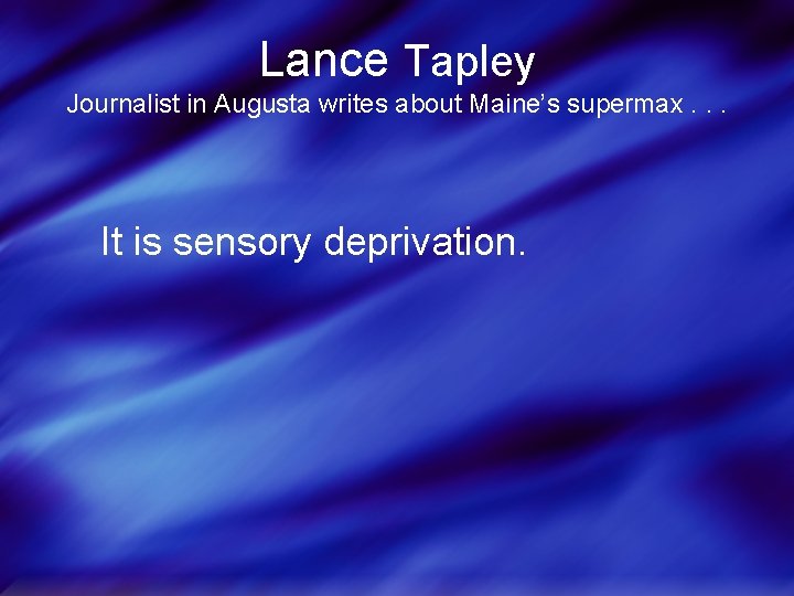 Lance Tapley Journalist in Augusta writes about Maine’s supermax. . . It is sensory