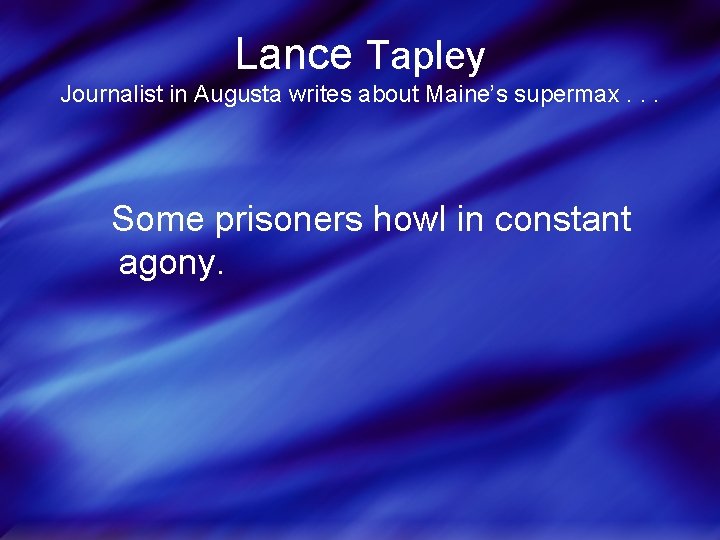 Lance Tapley Journalist in Augusta writes about Maine’s supermax. . . Some prisoners howl