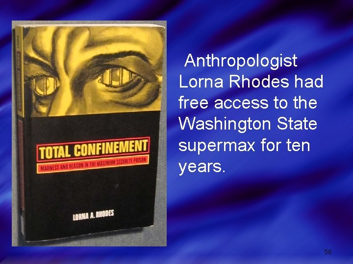 Anthropologist Lorna Rhodes had free access to the Washington State supermax for ten years.