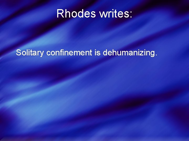 Rhodes writes: Solitary confinement is dehumanizing. 