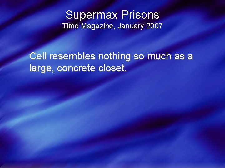 Supermax Prisons Time Magazine, January 2007 Cell resembles nothing so much as a large,