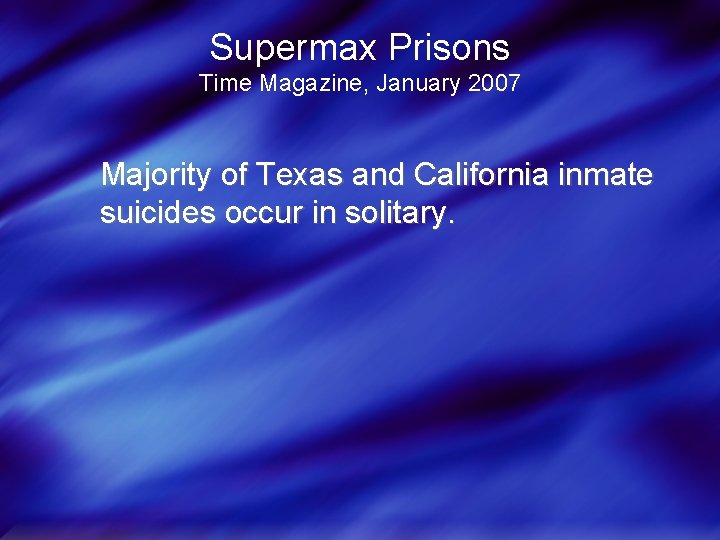 Supermax Prisons Time Magazine, January 2007 Majority of Texas and California inmate suicides occur
