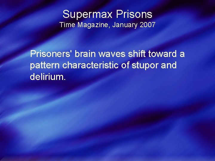 Supermax Prisons Time Magazine, January 2007 Prisoners' brain waves shift toward a pattern characteristic