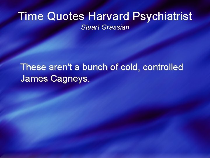 Time Quotes Harvard Psychiatrist Stuart Grassian These aren't a bunch of cold, controlled James