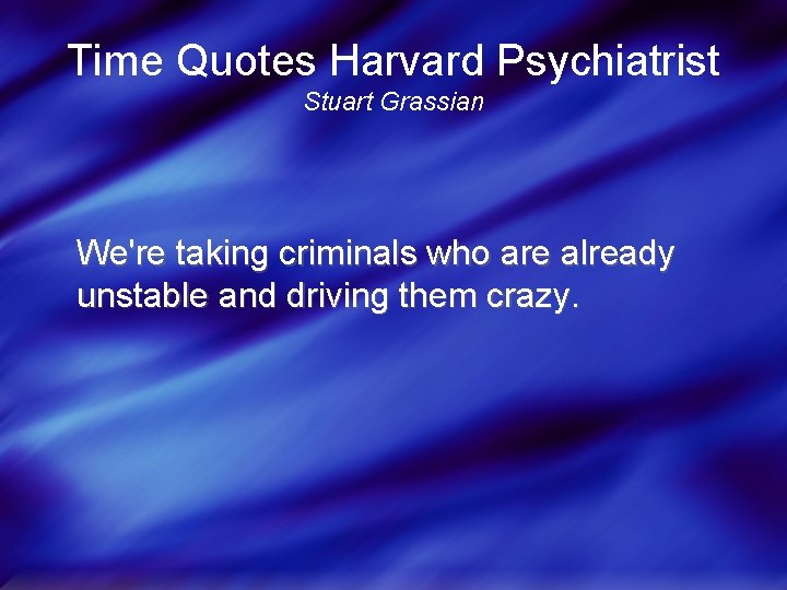 Time Quotes Harvard Psychiatrist Stuart Grassian We're taking criminals who are already unstable and