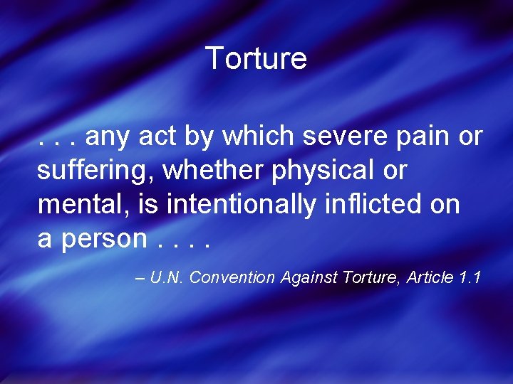 Torture. . . any act by which severe pain or suffering, whether physical or