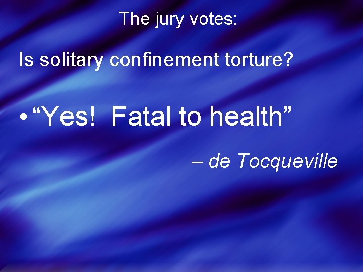 The jury votes: Is solitary confinement torture? • “Yes! Fatal to health” – de