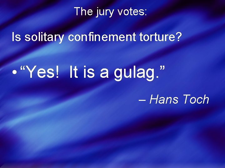 The jury votes: Is solitary confinement torture? • “Yes! It is a gulag. ”