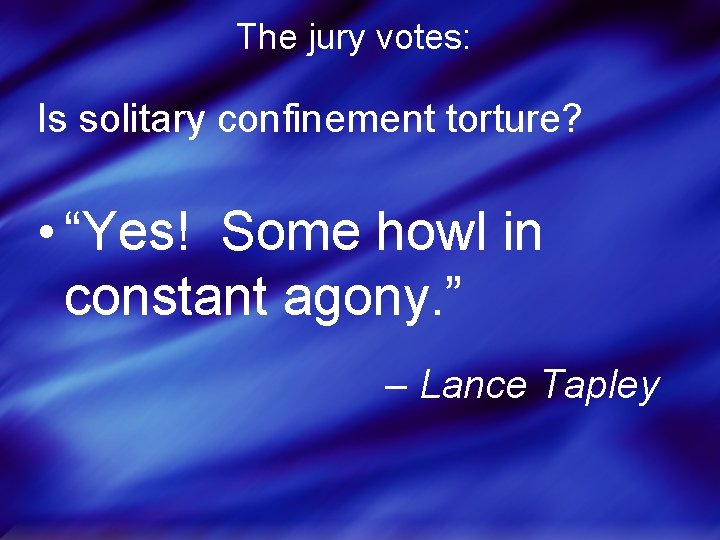 The jury votes: Is solitary confinement torture? • “Yes! Some howl in constant agony.