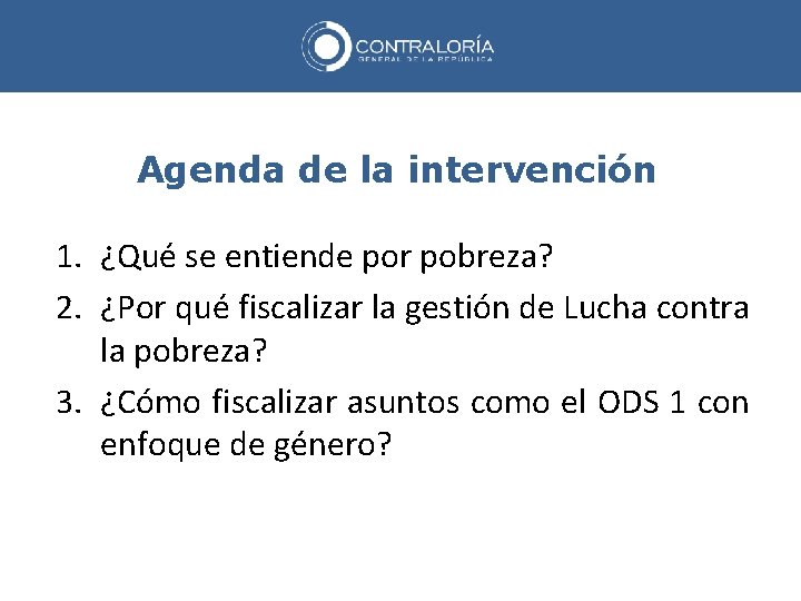 Agenda de la intervención 1. ¿Qué se entiende por pobreza? 2. ¿Por qué fiscalizar