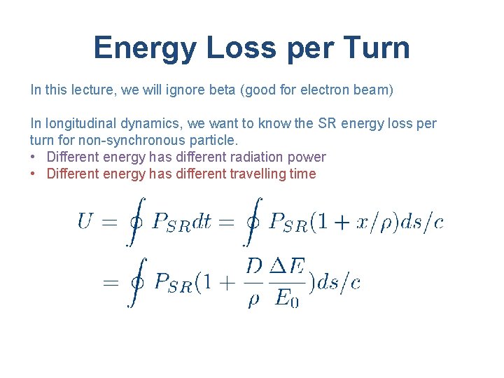Energy Loss per Turn In this lecture, we will ignore beta (good for electron