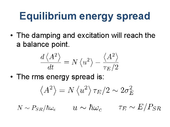 Equilibrium energy spread • The damping and excitation will reach the a balance point.
