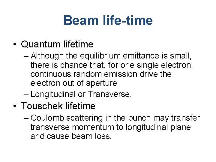 Beam life-time • Quantum lifetime – Although the equilibrium emittance is small, there is